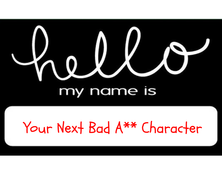 Your Next Bad A__ Character